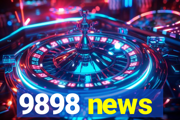 9898 news